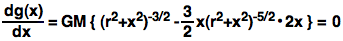 g' = GM{(r^2+x^2)^(-3/2) - 3x^2(r^2+x^2)^(-5/2)} = 0